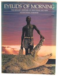 Eyelids of Morning: The Mingled Destinies of Crocodiles and Men