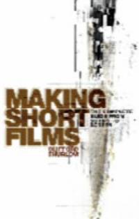 Making Short Films: the complete guide from script to screen