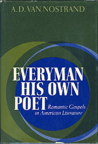 Everyman His Own Poet. Romantic Gospels in American Literature. by Van Nostrand, A. D - (1968).