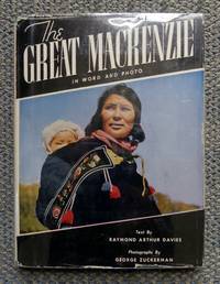 THE GREAT MACKENZIE:  IN WORD AND PHOTOGRAPH. by Davies, Raymond Arthur - 1947