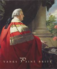 Yanks Paint Brits-From Benjamin West to Nelson Shanks, From King George III to The Princess of Wales