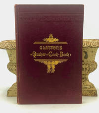 CLAYTON'S Quaker Cook-Book, Being A Practical Treatise on The Culinary Art Adapted To The Tastes And Wants Of All Classes