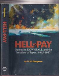 Hell to Pay: Operation DOWNFALL and the Invasion of Japan, 1945-1947