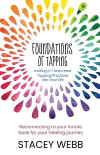 Foundations of Tapping: Inviting EFT and Other Tapping Practices into Your Life