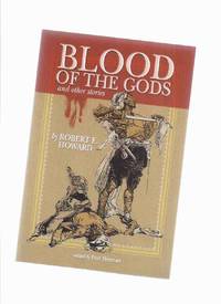 cover of Blood of the Gods & Other Stories: 5 Stories of Action Packed Adventure By Robert E Howard ( Country of the Knife; Hawk of the Hills; Daughter of Erlik Khan; Swords of Shahrazar )
