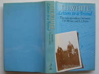 T. H. White, letters to a friend: the correspondence between T. H. White and L. J. Potts