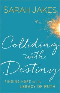 Colliding With Destiny: Finding Hope in the Legacy of Ruth