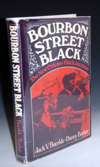 Bourbon Street Black: The New Orleans Black Jazzmen by Buerkle, Jack V. And Danny Barker - 1973