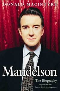 Mandelson: And the Making of New Labour by Macintyre, Donald