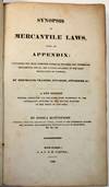 SYNOPSIS OF MERCANTILE LAWS, WITH AN APPENDIX: CONTAINING THE MOST APPROVED FORMS OF NOTARIAL AND COMMERCIAL PRECEDENTS, SPECIAL AND COMMON, REQUIRED IN THE DAILY TRANSACTION OF BUSINESS, BY MERCHANTS, TRADERS, NOTARIES, ATTORNIES, ETC. A NEW EDITION REVISED, CORRECTED AND ENLARGED, WITH REFERENCES TO THE ALTERATIONS EFFECTED BY THE REVISED STATUTES OF THE STATE OF NEW-YORK
