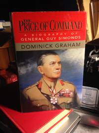 THE PRICE OF COMMAND: a biography of General Guy Simonds by Dominick GRAHAM - First printing - 1993 - from Steven Temple Books ABAC / ILAB (SKU: 48417)