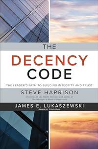 The Decency Code: The Leader's Path to Building Integrity and Trust (BUSINESS BOOKS)