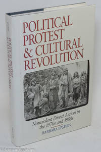cover of Political protest and cultural revolution: nonviolent direct action in the 1970s and 1980s
