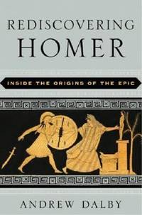 Rediscovering Homer : Inside the Origins of the Epic