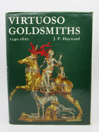 Virtuoso Goldsmiths and the Triumph of Mannerism  1540 1620