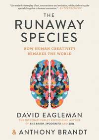 The Runaway Species : How Human Creativity Remakes the World