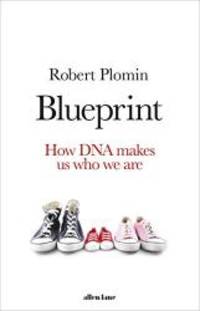 Blueprint: How DNA Makes Us Who We Are by Robert Plomin (author) - 2018-10-04