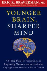 Younger Brain, Sharper Mind: A 6-Step Plan for Preserving and Improving Memory and Attention at...