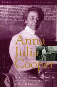 Voice of Anna Julia Cooper : Including A Voice From the South and Other Important Essays, Papers,...