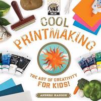 Cool Printmaking : The Art of Creativity for Kids!