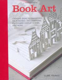 Book Art: Creative ideas to transform your books - decorations, stationery, display scenes, and more by Clare Youngs - Paperback - from World of Books Ltd (SKU: GOR008078217)