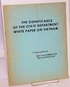 The significance of the State Department White paper on Vietnam