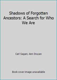 Shadows of Forgotten Ancestors: A Search for Who We Are by Carl Sagan; Ann Druyan - 1992