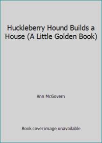 Huckleberry Hound Builds a House (A Little Golden Book)