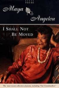 I Shall Not Be Moved: Poems by Maya Angelou - 1997-01-03