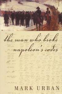The Man Who Broke Napoleon's Codes : The Story of George Scovell