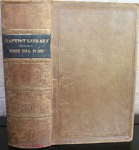The Baptist Library: A Republication Of Standard Baptist Works. Volumes 1, 2 and 3 by (Editors) Charles G. William R. Williams. Levi L. Hill - Hardcover - 1846 - from The Wild Muse (SKU: 003789)