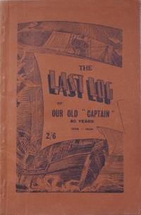 The Last Log of our old &#039;Captain&#039; : 80 years, 1856-1936. by Captain, The  [T.G. Ford] - [1936].