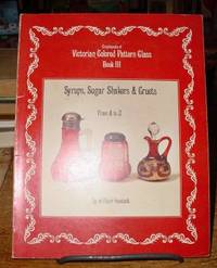 Encyclopedia of Victorian Colored Pattern Glass:   Book III: Syrups, Sugar  Shakers and Cruets