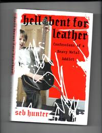 Hell Bent for Leather: Confessions of a Heavy Metal Addict by Hunter, Seb - 2004