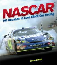 NASCAR: 101 Reasons to Love Stock Car Racing by Green, David