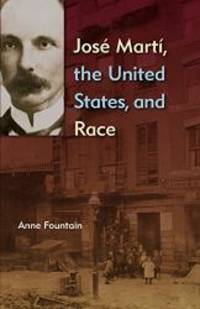 JosÃ© MartÃ­, the United States, and Race by Anne Fountain - 2014-09-07