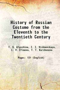 History of Russian Costume from the Eleventh to the Twentieth Century 1977 de Alyoshina, T. S., I. I. Vishnevskaya, L. V. Efimova, T. T. Korshunova, V. A. Malm, E. Yu. Moiseenko, M. M. Postnokova-Loseva, and E. P. Chernukha - 2023