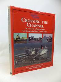 CROSSING THE CHANNEL A REVIEW OF POST-WAR CONTINENTAL FERRY SERVICES by Roy Henderson - 1st edition. - 1997 - from Stella & Rose's Books (SKU: 1810115)