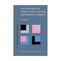 The Intersubjective Mirror in Infant Learning and Evolution of Speech (Advances in Consciousness...