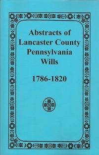 Abstracts of Lancaster County, Pennsylvania:  Wills