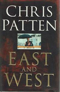East And West: The Last Governor Of Hong Kong On Power, Freedom And The Future by Patten Chris - 1998