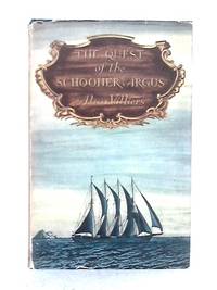 Quest of the Schooner &quot;Argus&quot; by Alan Villiers - 1951