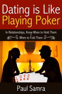 Date Smarter Using Poker Strategies: In Relationships, Know When to Hold Them & When to Fold Them