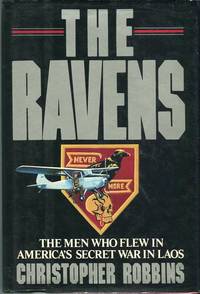 The Ravens: The Men Who Flew in America&#039;s Secret War in Laos by Robbins, Christopher - 1987