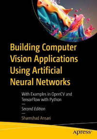 Building Computer Vision Applications Using Artificial Neural Networks: With Examples in OpenCV...