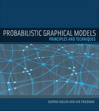 Probabilistic Graphical Models: Principles and Techniques (Adaptive Computation and Machine...