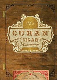 The Cuban Cigar Handbook: The Discerning Aficionado's Guide to the Best Cuban Cigars in the World