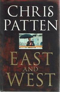 East And West: The Last Governor Of Hong Kong On Power, Freedom And The Future by Patten Chris - Hardcover - Reprint - 1998 - from Marlowes Books (SKU: 150779)