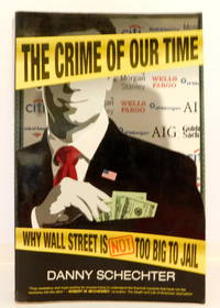 The Crime Of Our Time: Why Wall Street is Not Too Big To Jail