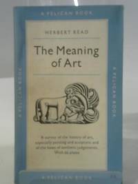 The Meaning of Art by H. Read - 1954